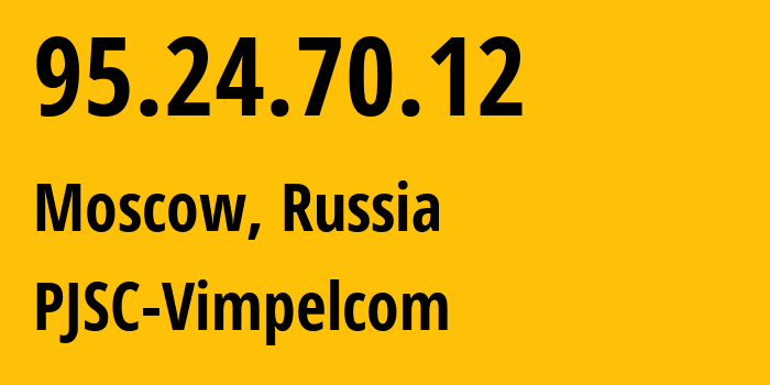 IP-адрес 95.24.70.12 (Москва, Москва, Россия) определить местоположение, координаты на карте, ISP провайдер AS8402 PJSC-Vimpelcom // кто провайдер айпи-адреса 95.24.70.12