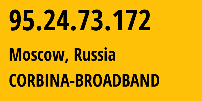 IP address 95.24.73.172 (Moscow, Moscow, Russia) get location, coordinates on map, ISP provider AS8402 CORBINA-BROADBAND // who is provider of ip address 95.24.73.172, whose IP address
