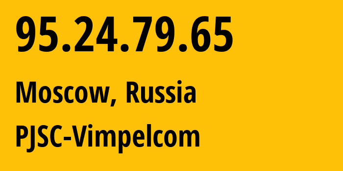 IP address 95.24.79.65 (Moscow, Moscow, Russia) get location, coordinates on map, ISP provider AS8402 PJSC-Vimpelcom // who is provider of ip address 95.24.79.65, whose IP address