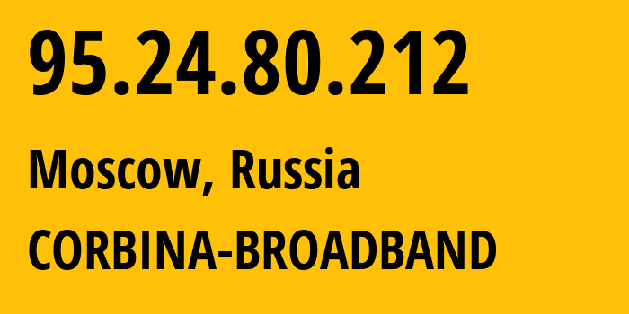 IP address 95.24.80.212 (Moscow, Moscow, Russia) get location, coordinates on map, ISP provider AS8402 CORBINA-BROADBAND // who is provider of ip address 95.24.80.212, whose IP address