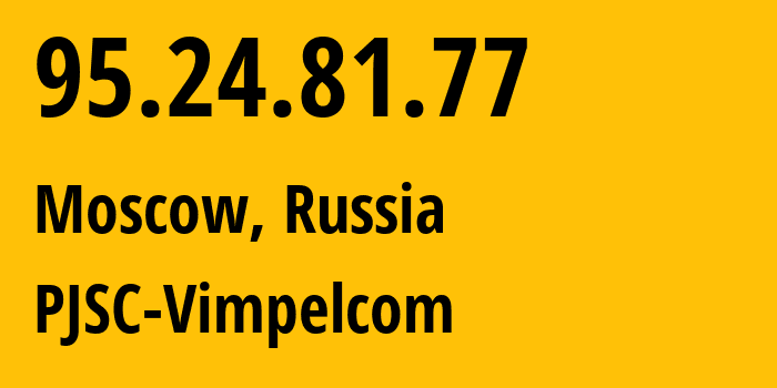 IP address 95.24.81.77 (Moscow, Moscow, Russia) get location, coordinates on map, ISP provider AS8402 PJSC-Vimpelcom // who is provider of ip address 95.24.81.77, whose IP address