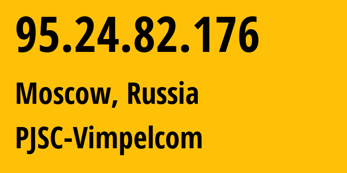 IP-адрес 95.24.82.176 (Москва, Москва, Россия) определить местоположение, координаты на карте, ISP провайдер AS8402 PJSC-Vimpelcom // кто провайдер айпи-адреса 95.24.82.176