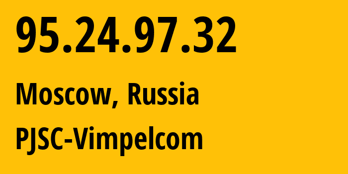 IP address 95.24.97.32 (Moscow, Moscow, Russia) get location, coordinates on map, ISP provider AS8402 PJSC-Vimpelcom // who is provider of ip address 95.24.97.32, whose IP address