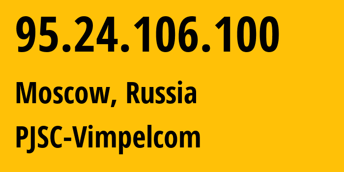 IP-адрес 95.24.106.100 (Москва, Москва, Россия) определить местоположение, координаты на карте, ISP провайдер AS8402 PJSC-Vimpelcom // кто провайдер айпи-адреса 95.24.106.100