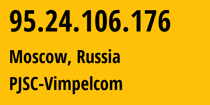 IP-адрес 95.24.106.176 (Москва, Москва, Россия) определить местоположение, координаты на карте, ISP провайдер AS8402 PJSC-Vimpelcom // кто провайдер айпи-адреса 95.24.106.176