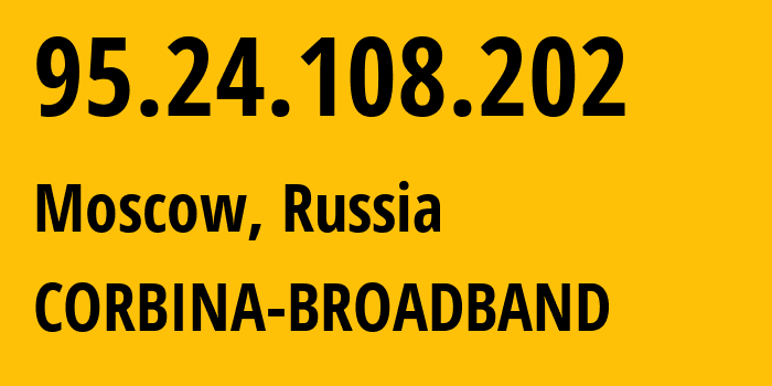 IP-адрес 95.24.108.202 (Москва, Москва, Россия) определить местоположение, координаты на карте, ISP провайдер AS8402 CORBINA-BROADBAND // кто провайдер айпи-адреса 95.24.108.202