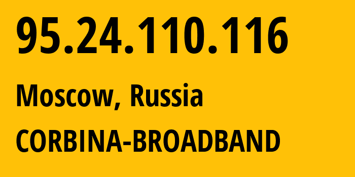 IP address 95.24.110.116 (Moscow, Moscow, Russia) get location, coordinates on map, ISP provider AS8402 CORBINA-BROADBAND // who is provider of ip address 95.24.110.116, whose IP address