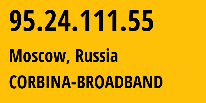 IP address 95.24.111.55 (Moscow, Moscow, Russia) get location, coordinates on map, ISP provider AS8402 CORBINA-BROADBAND // who is provider of ip address 95.24.111.55, whose IP address