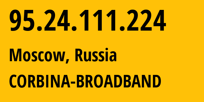 IP-адрес 95.24.111.224 (Москва, Москва, Россия) определить местоположение, координаты на карте, ISP провайдер AS8402 CORBINA-BROADBAND // кто провайдер айпи-адреса 95.24.111.224