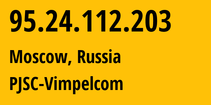 IP address 95.24.112.203 (Moscow, Moscow, Russia) get location, coordinates on map, ISP provider AS8402 PJSC-Vimpelcom // who is provider of ip address 95.24.112.203, whose IP address