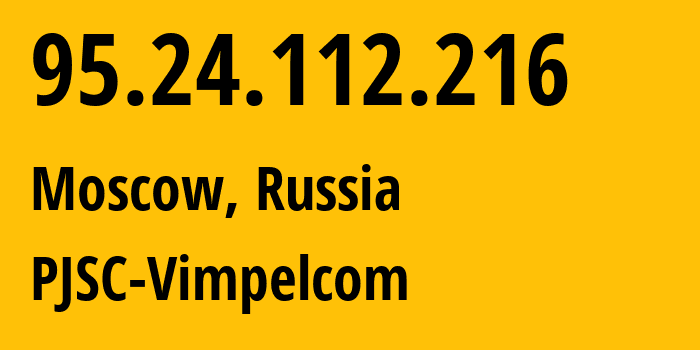 IP address 95.24.112.216 get location, coordinates on map, ISP provider AS8402 PJSC-Vimpelcom // who is provider of ip address 95.24.112.216, whose IP address