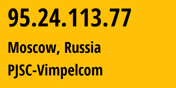IP address 95.24.113.77 (Moscow, Moscow, Russia) get location, coordinates on map, ISP provider AS8402 PJSC-Vimpelcom // who is provider of ip address 95.24.113.77, whose IP address