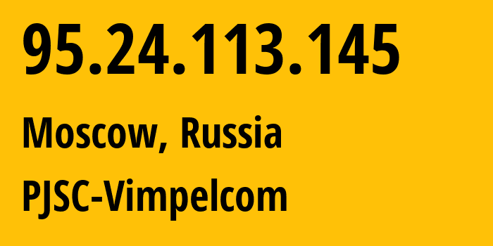 IP-адрес 95.24.113.145 (Москва, Москва, Россия) определить местоположение, координаты на карте, ISP провайдер AS8402 PJSC-Vimpelcom // кто провайдер айпи-адреса 95.24.113.145