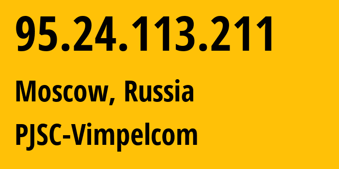 IP-адрес 95.24.113.211 (Москва, Москва, Россия) определить местоположение, координаты на карте, ISP провайдер AS8402 PJSC-Vimpelcom // кто провайдер айпи-адреса 95.24.113.211