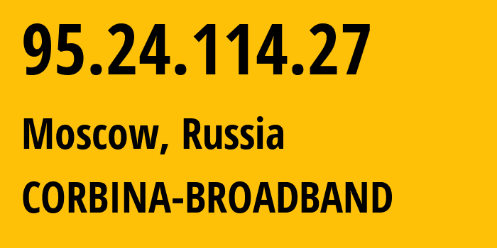 IP address 95.24.114.27 (Moscow, Moscow, Russia) get location, coordinates on map, ISP provider AS8402 CORBINA-BROADBAND // who is provider of ip address 95.24.114.27, whose IP address