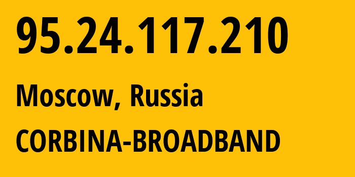 IP address 95.24.117.210 (Moscow, Moscow, Russia) get location, coordinates on map, ISP provider AS8402 CORBINA-BROADBAND // who is provider of ip address 95.24.117.210, whose IP address