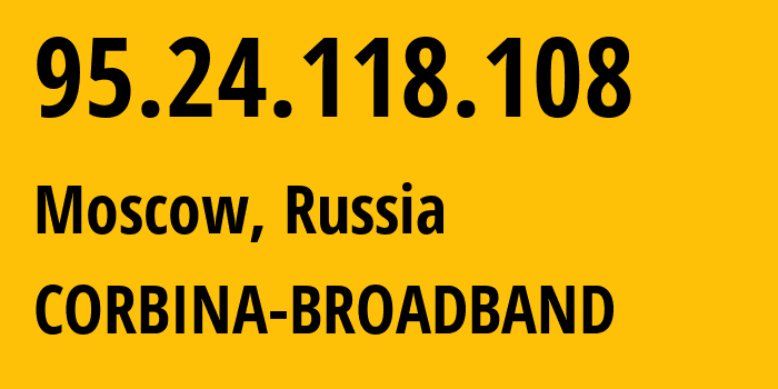 IP-адрес 95.24.118.108 (Москва, Москва, Россия) определить местоположение, координаты на карте, ISP провайдер AS8402 CORBINA-BROADBAND // кто провайдер айпи-адреса 95.24.118.108