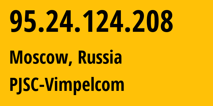 IP-адрес 95.24.124.208 (Москва, Москва, Россия) определить местоположение, координаты на карте, ISP провайдер AS8402 PJSC-Vimpelcom // кто провайдер айпи-адреса 95.24.124.208