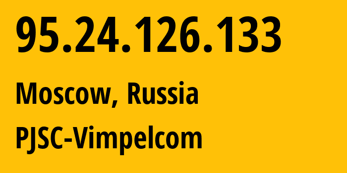 IP-адрес 95.24.126.133 (Москва, Москва, Россия) определить местоположение, координаты на карте, ISP провайдер AS8402 PJSC-Vimpelcom // кто провайдер айпи-адреса 95.24.126.133