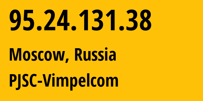 IP-адрес 95.24.131.38 (Москва, Москва, Россия) определить местоположение, координаты на карте, ISP провайдер AS8402 PJSC-Vimpelcom // кто провайдер айпи-адреса 95.24.131.38