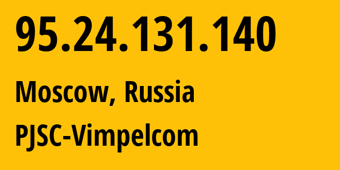 IP-адрес 95.24.131.140 (Москва, Москва, Россия) определить местоположение, координаты на карте, ISP провайдер AS8402 PJSC-Vimpelcom // кто провайдер айпи-адреса 95.24.131.140