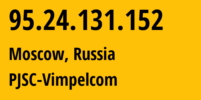 IP-адрес 95.24.131.152 (Москва, Москва, Россия) определить местоположение, координаты на карте, ISP провайдер AS8402 PJSC-Vimpelcom // кто провайдер айпи-адреса 95.24.131.152