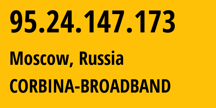 IP-адрес 95.24.147.173 (Москва, Москва, Россия) определить местоположение, координаты на карте, ISP провайдер AS8402 CORBINA-BROADBAND // кто провайдер айпи-адреса 95.24.147.173