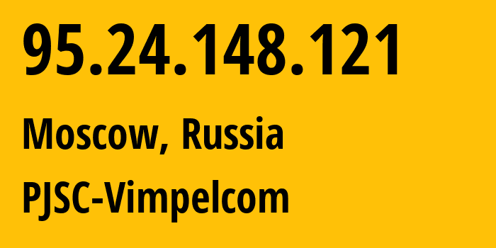 IP address 95.24.148.121 (Moscow, Moscow, Russia) get location, coordinates on map, ISP provider AS8402 PJSC-Vimpelcom // who is provider of ip address 95.24.148.121, whose IP address