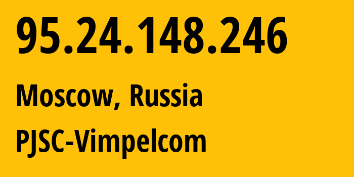 IP-адрес 95.24.148.246 (Москва, Москва, Россия) определить местоположение, координаты на карте, ISP провайдер AS8402 PJSC-Vimpelcom // кто провайдер айпи-адреса 95.24.148.246