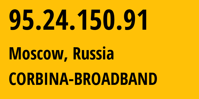 IP-адрес 95.24.150.91 (Москва, Москва, Россия) определить местоположение, координаты на карте, ISP провайдер AS8402 CORBINA-BROADBAND // кто провайдер айпи-адреса 95.24.150.91