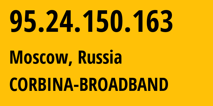 IP address 95.24.150.163 (Moscow, Moscow, Russia) get location, coordinates on map, ISP provider AS8402 CORBINA-BROADBAND // who is provider of ip address 95.24.150.163, whose IP address