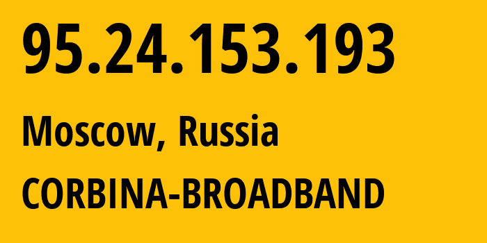 IP-адрес 95.24.153.193 (Москва, Москва, Россия) определить местоположение, координаты на карте, ISP провайдер AS8402 CORBINA-BROADBAND // кто провайдер айпи-адреса 95.24.153.193