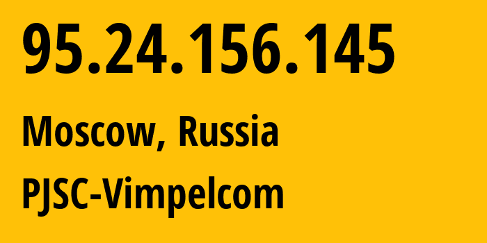 IP address 95.24.156.145 (Moscow, Moscow, Russia) get location, coordinates on map, ISP provider AS8402 PJSC-Vimpelcom // who is provider of ip address 95.24.156.145, whose IP address