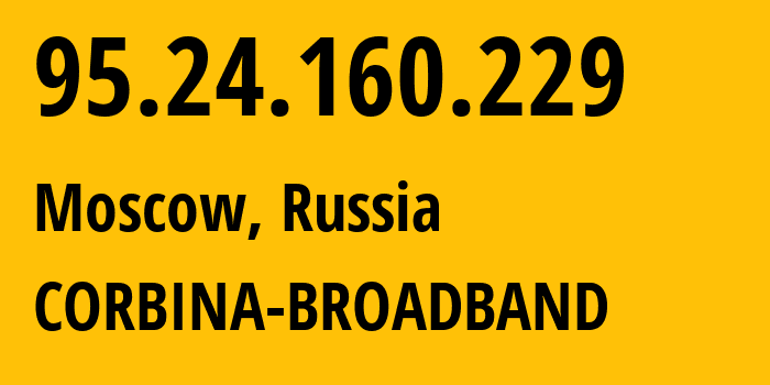 IP-адрес 95.24.160.229 (Москва, Москва, Россия) определить местоположение, координаты на карте, ISP провайдер AS8402 CORBINA-BROADBAND // кто провайдер айпи-адреса 95.24.160.229