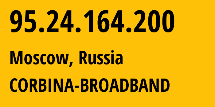 IP address 95.24.164.200 (Moscow, Moscow, Russia) get location, coordinates on map, ISP provider AS8402 CORBINA-BROADBAND // who is provider of ip address 95.24.164.200, whose IP address