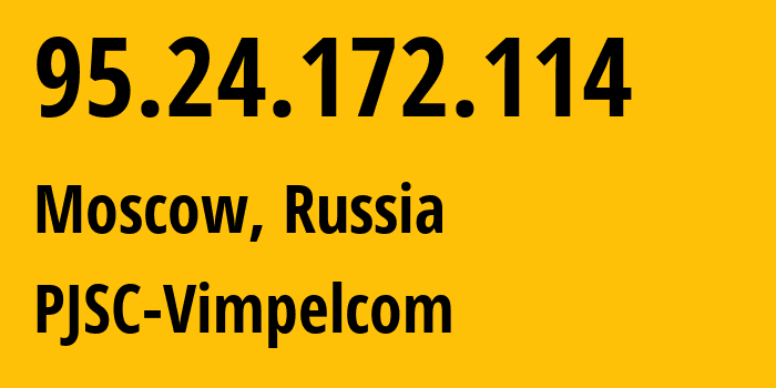 IP-адрес 95.24.172.114 (Москва, Москва, Россия) определить местоположение, координаты на карте, ISP провайдер AS8402 PJSC-Vimpelcom // кто провайдер айпи-адреса 95.24.172.114