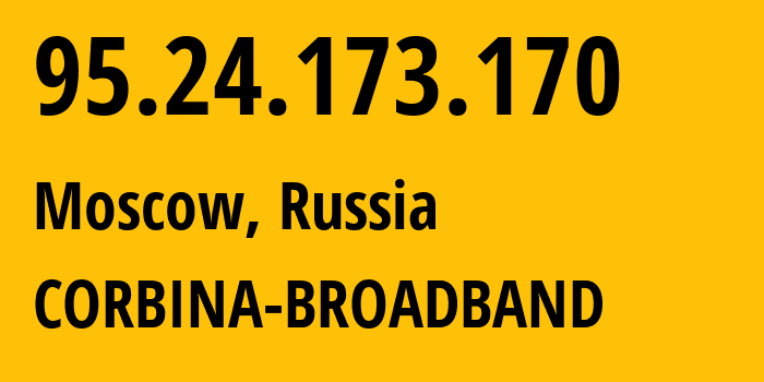 IP address 95.24.173.170 (Moscow, Moscow, Russia) get location, coordinates on map, ISP provider AS8402 CORBINA-BROADBAND // who is provider of ip address 95.24.173.170, whose IP address