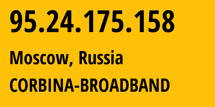 IP address 95.24.175.158 (Moscow, Moscow, Russia) get location, coordinates on map, ISP provider AS8402 CORBINA-BROADBAND // who is provider of ip address 95.24.175.158, whose IP address