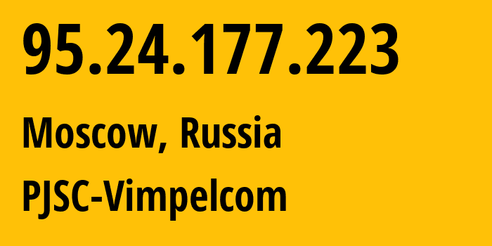IP-адрес 95.24.177.223 (Москва, Москва, Россия) определить местоположение, координаты на карте, ISP провайдер AS8402 PJSC-Vimpelcom // кто провайдер айпи-адреса 95.24.177.223