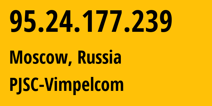 IP-адрес 95.24.177.239 (Москва, Москва, Россия) определить местоположение, координаты на карте, ISP провайдер AS8402 PJSC-Vimpelcom // кто провайдер айпи-адреса 95.24.177.239