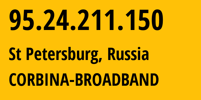 IP address 95.24.211.150 (St Petersburg, St.-Petersburg, Russia) get location, coordinates on map, ISP provider AS8402 CORBINA-BROADBAND // who is provider of ip address 95.24.211.150, whose IP address