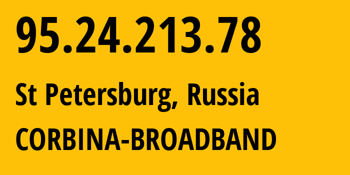 IP address 95.24.213.78 (St Petersburg, St.-Petersburg, Russia) get location, coordinates on map, ISP provider AS8402 CORBINA-BROADBAND // who is provider of ip address 95.24.213.78, whose IP address