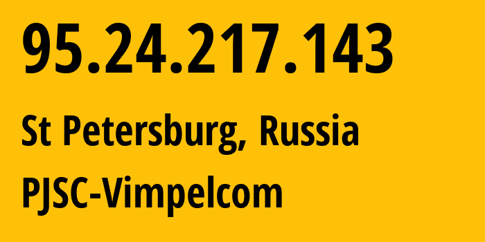 IP-адрес 95.24.217.143 (Санкт-Петербург, Санкт-Петербург, Россия) определить местоположение, координаты на карте, ISP провайдер AS8402 PJSC-Vimpelcom // кто провайдер айпи-адреса 95.24.217.143