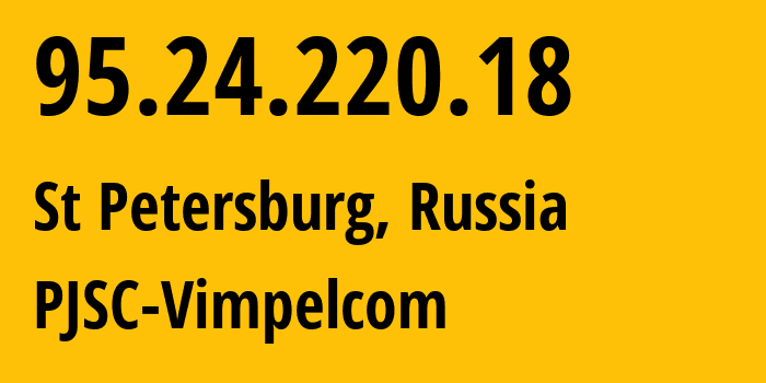 IP address 95.24.220.18 (St Petersburg, St.-Petersburg, Russia) get location, coordinates on map, ISP provider AS8402 PJSC-Vimpelcom // who is provider of ip address 95.24.220.18, whose IP address