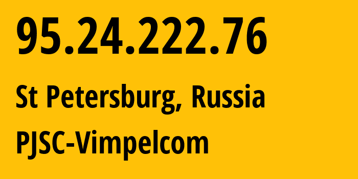 IP-адрес 95.24.222.76 (Санкт-Петербург, Санкт-Петербург, Россия) определить местоположение, координаты на карте, ISP провайдер AS8402 PJSC-Vimpelcom // кто провайдер айпи-адреса 95.24.222.76