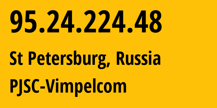 IP-адрес 95.24.224.48 (Санкт-Петербург, Санкт-Петербург, Россия) определить местоположение, координаты на карте, ISP провайдер AS8402 PJSC-Vimpelcom // кто провайдер айпи-адреса 95.24.224.48