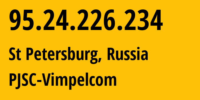 IP-адрес 95.24.226.234 (Санкт-Петербург, Санкт-Петербург, Россия) определить местоположение, координаты на карте, ISP провайдер AS8402 PJSC-Vimpelcom // кто провайдер айпи-адреса 95.24.226.234