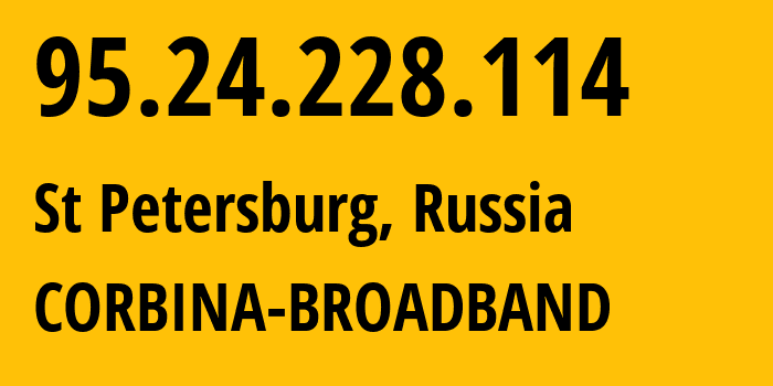 IP address 95.24.228.114 (St Petersburg, St.-Petersburg, Russia) get location, coordinates on map, ISP provider AS8402 CORBINA-BROADBAND // who is provider of ip address 95.24.228.114, whose IP address