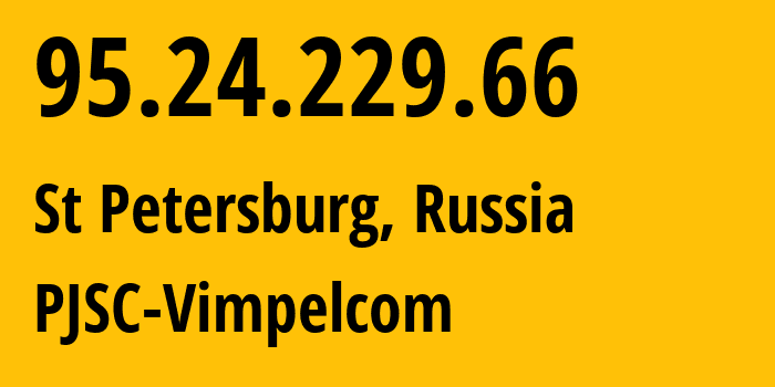 IP address 95.24.229.66 (St Petersburg, St.-Petersburg, Russia) get location, coordinates on map, ISP provider AS8402 PJSC-Vimpelcom // who is provider of ip address 95.24.229.66, whose IP address