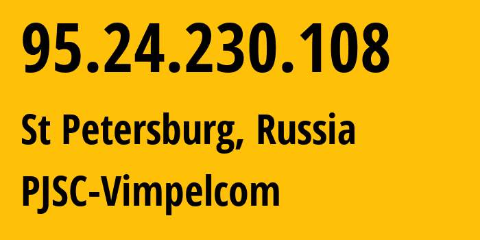 IP address 95.24.230.108 (St Petersburg, St.-Petersburg, Russia) get location, coordinates on map, ISP provider AS8402 PJSC-Vimpelcom // who is provider of ip address 95.24.230.108, whose IP address